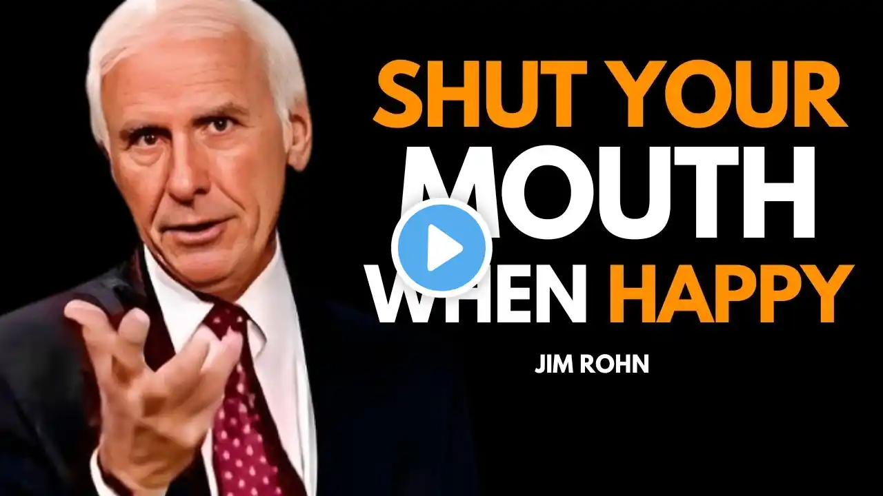 ALWAYS KEEP YOUR MOUTH SHUT WHENEVER YOU ARE HAPPY – JIM ROHN MOTIVATIONAL ADVICE