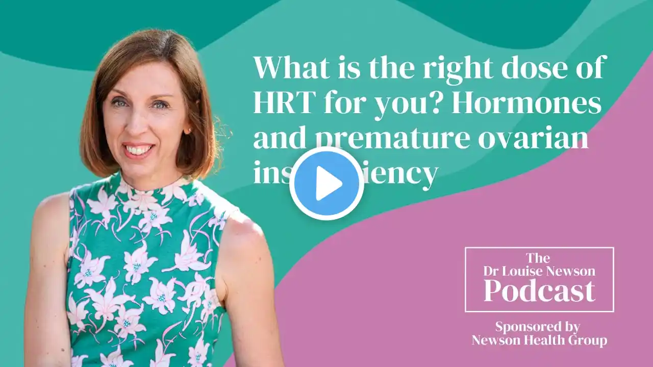 What is the right dose of HRT for you? Hormones and POI | The Dr Louise Newson Podcast