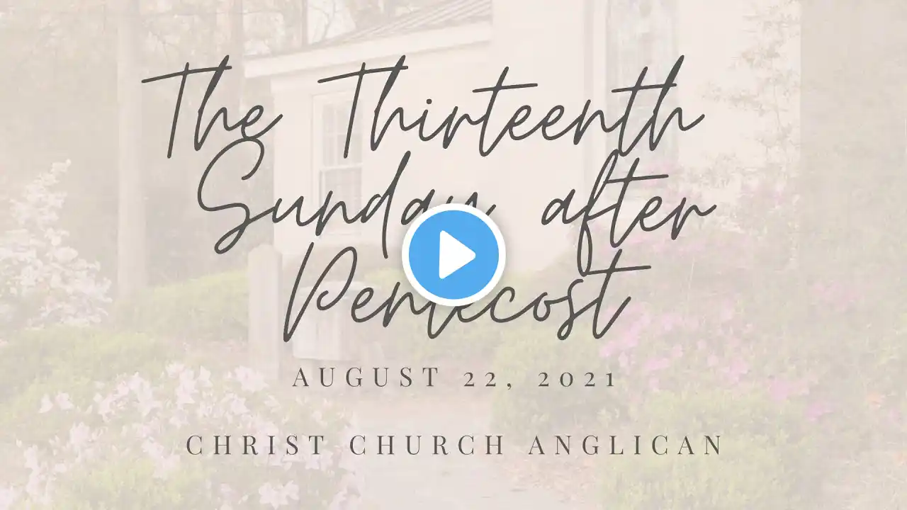 The Thirteenth Sunday after Pentecost - August 22, 2021