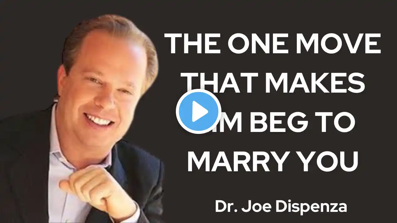 The One Move That Makes Him BEG TO MARRY You || Dr Joe Dispenza BEST Relationship Advice