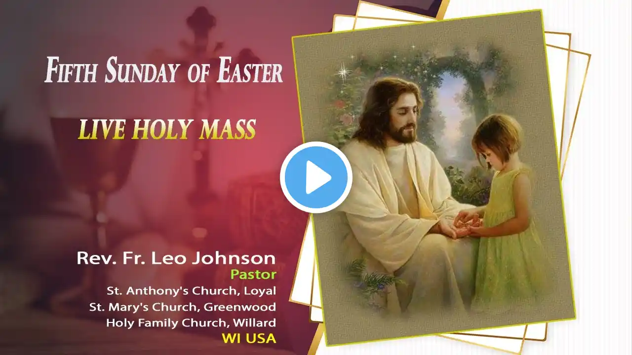 Fifth Sunday of Easter | Sunday Mass | Fr. Leo Johnson | Life in Light