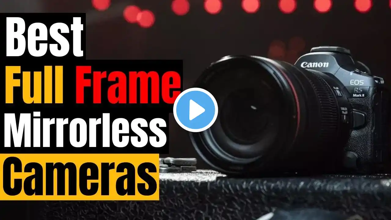 Best FULL FRAME Mirrorless Cameras in 2025 (For Beginners & Pros!)