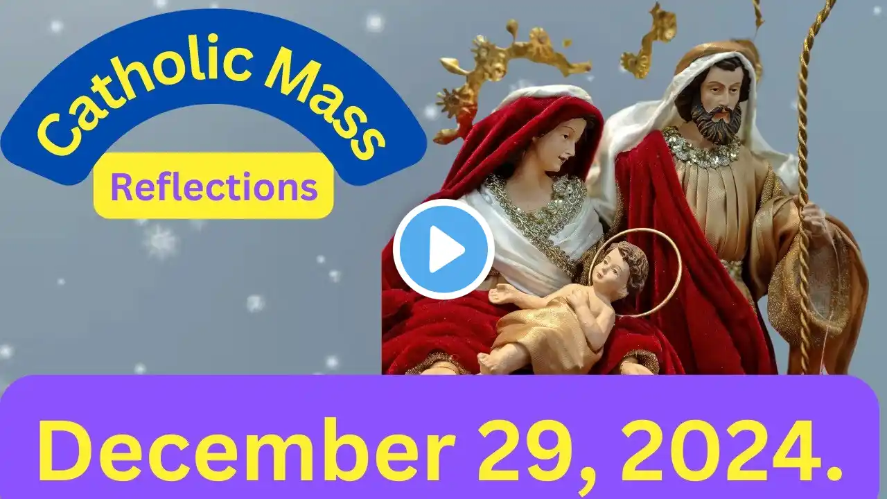 Sunday Catholic Mass Readings and reflection - The Holy Family Feast - Dec 29,2024