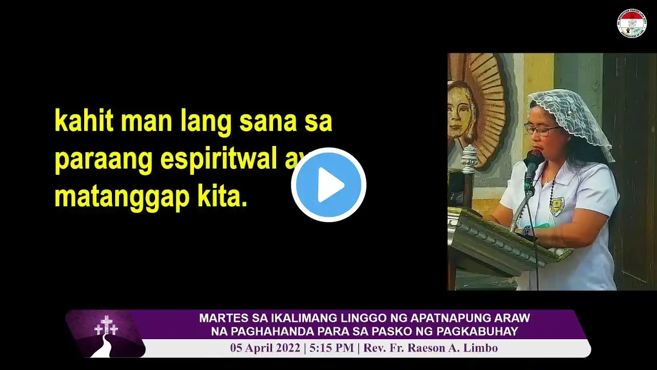 05 ABRIL 2022 | MARTES SA IKALIMANG LINGGO NG APATNAPUNG ARAW NA PAGHAHANDA SA PASKO NG PAGKABUHAY