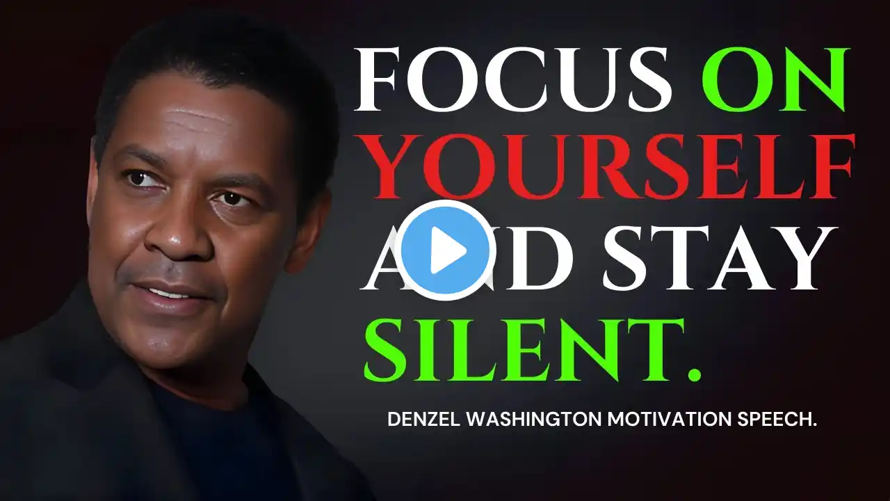 DENZEL WASHINGTON - FOCUS ON YOURSELF AND STAY SILENT - Denzel Washington Best Motivational Speech.