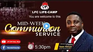 Midweek Communion/Word Encounter Service | 22th June, 2022  | LFC LIFECAMP | PST ISAAC ABIOYE