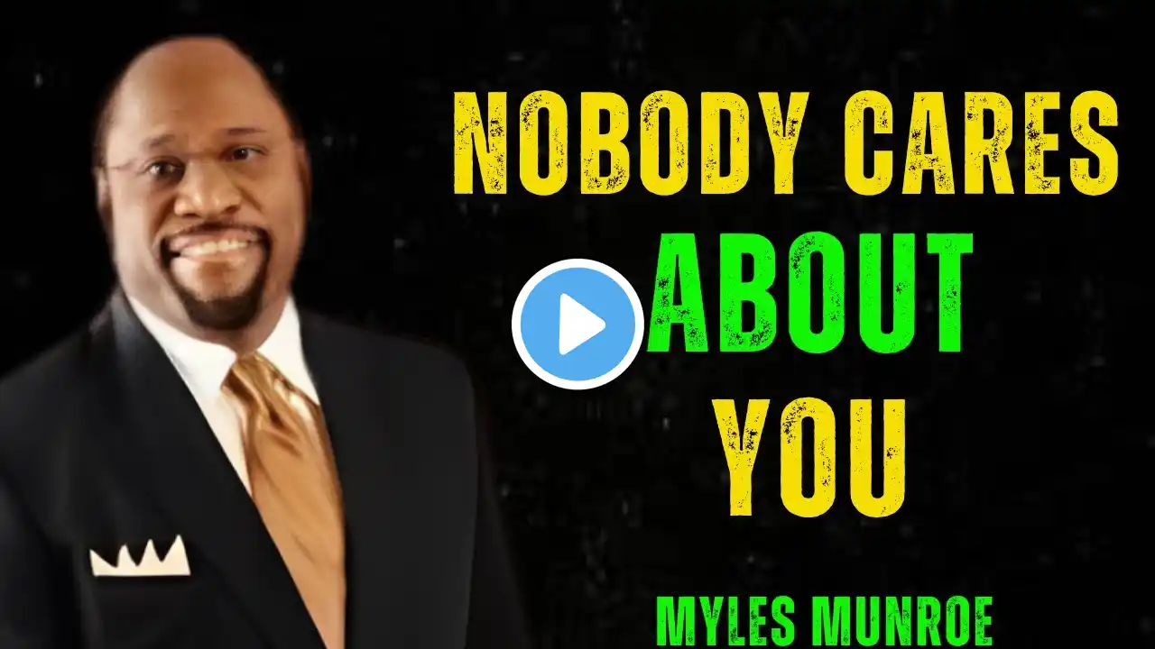 "Facing Reality: Nobody Cares About You – What Now?"| MYLES MUNROE MOTIVATION