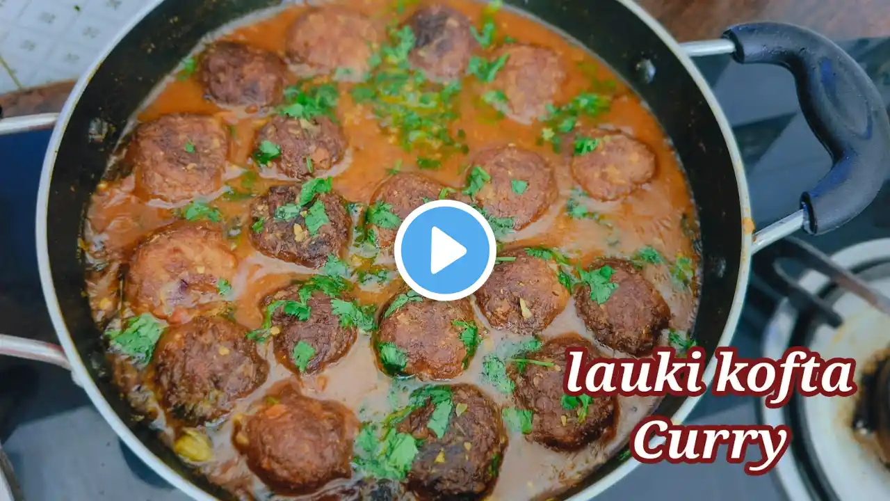 नरम और टेस्टी लौकी कोफ्ता की सब्जी बनाने की आसान रेसिपी-Lauki Kofta recipe in hindi। Dudhi Kofta