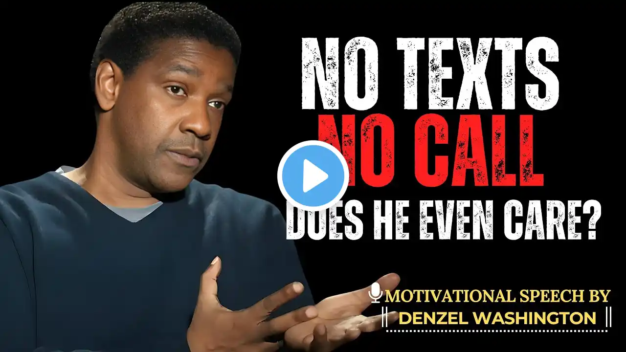 IF HE LOVES YOU, WHY DOESN’T HE CALL OR TEXT? | DENZEL WASHINGTON MOTIVATIONAL SPEECH