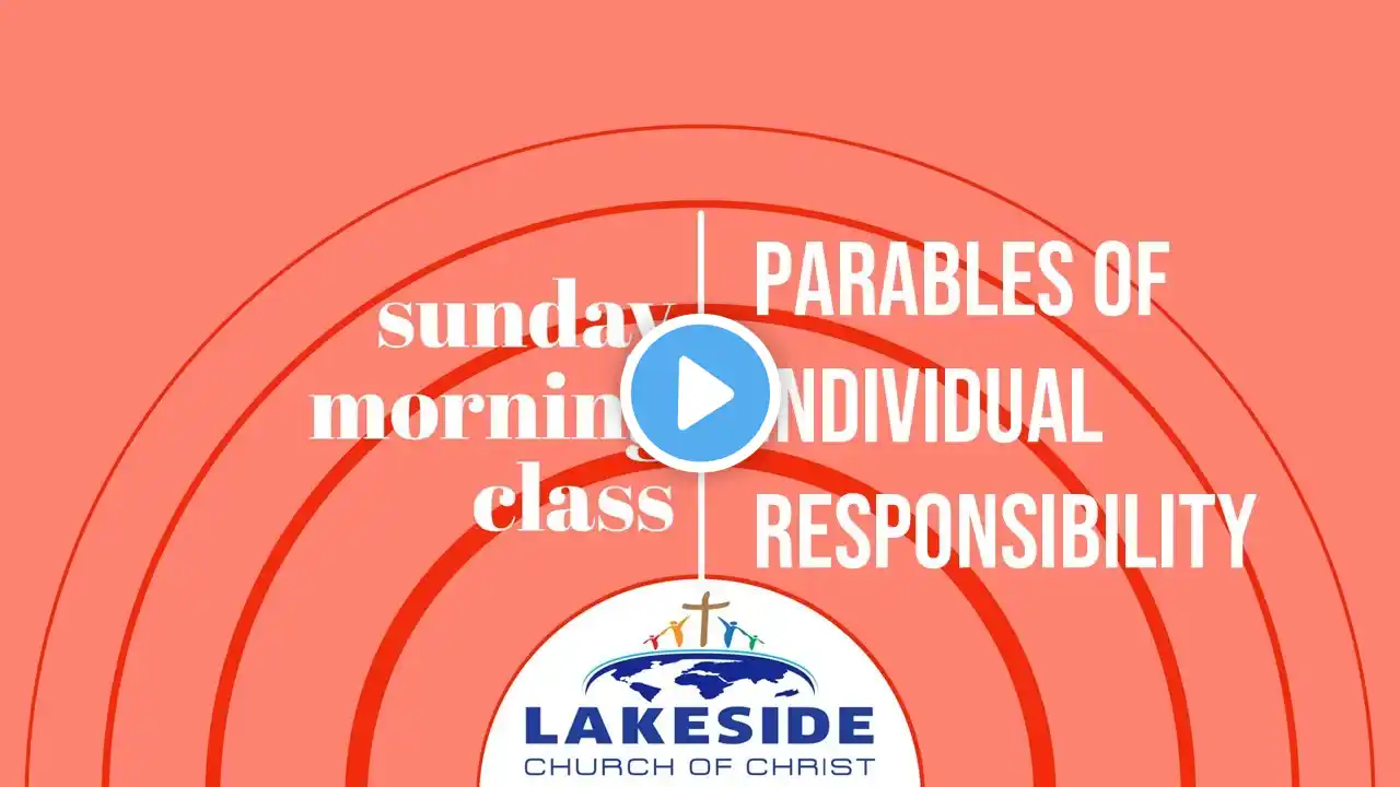 Parables of Individual Responsibility | Ryan Frederick | Sunday Morning Bible Class | 9/29/2024