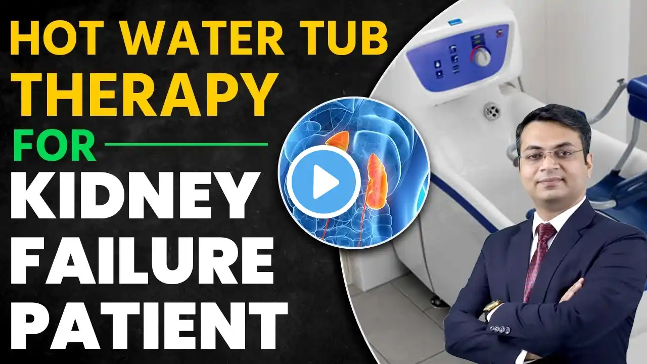 Hot Water Tub Therapy for Kidney Failure Patient - Dr. Puru Dhawan