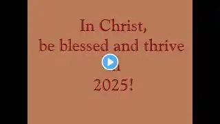 "In Christ, Be Blessed and Thrive in 2025" — Solemnity of Mary, the Mother of God, 01/01/2025