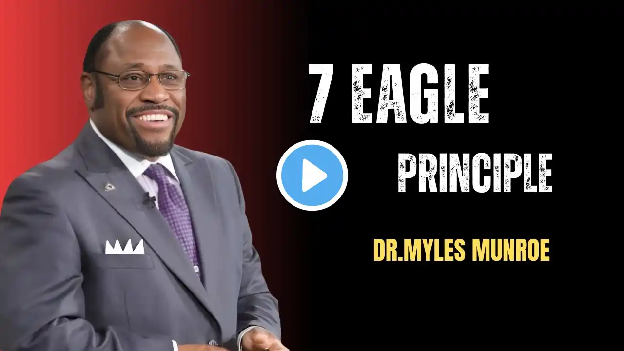 ''7 Eagle Principles''|Dr Myles Munroe |Powerful Speech