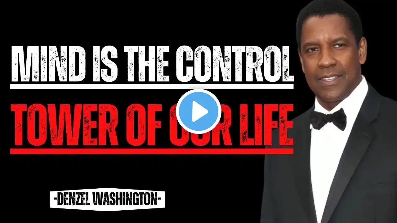 MIND IS THE CONTROL TOWER OF OUR LIFE|DENZEL WASHINGTON Motivational speech | DENZEL WASHINGTON|