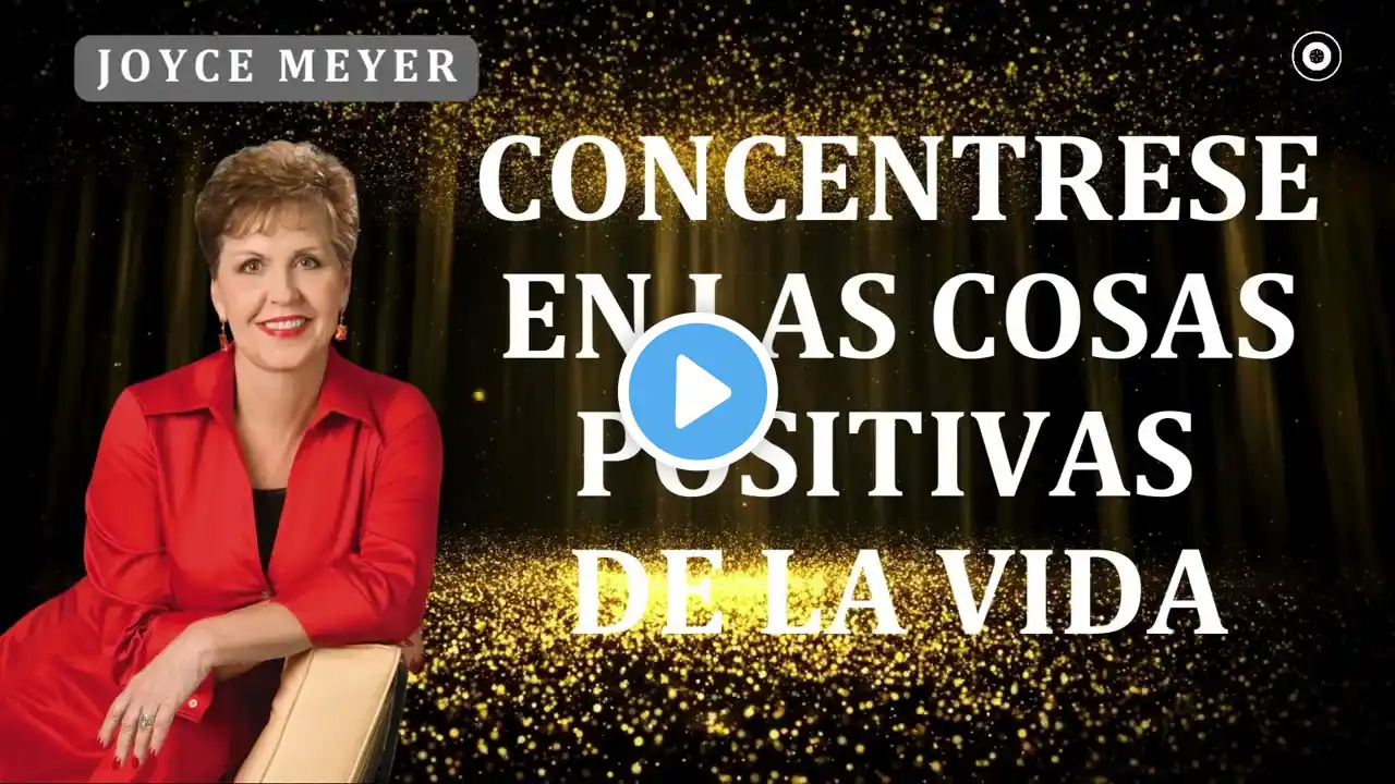 Joyce Meyer Sermons - Concentrese en las cosas Positivas de la Vida | Joyce Meyer 2023