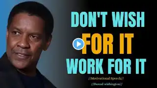 "DONT WISH FOR IT WORK FOR IT -DENZEL WASHINGTON MOTIVATION"