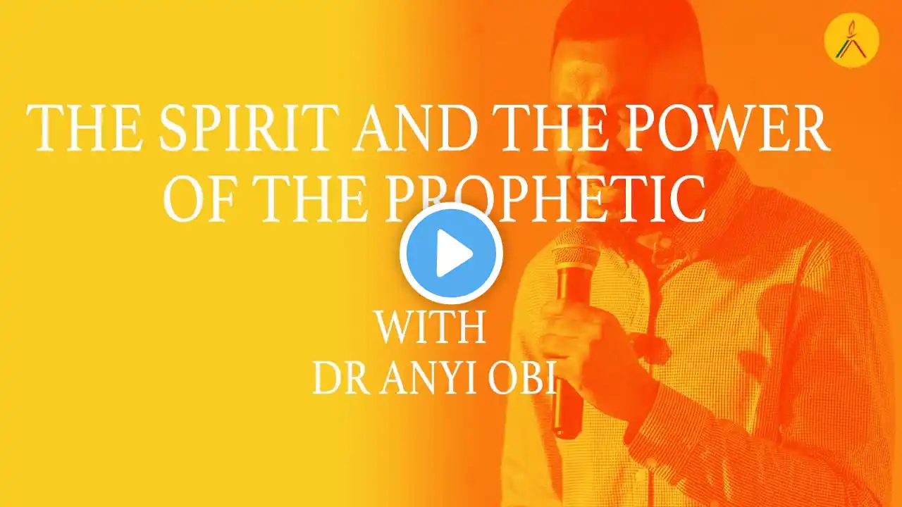 The Spirit and the Power of the Prophetic | Dr Anyi Obi #ZCGCservice