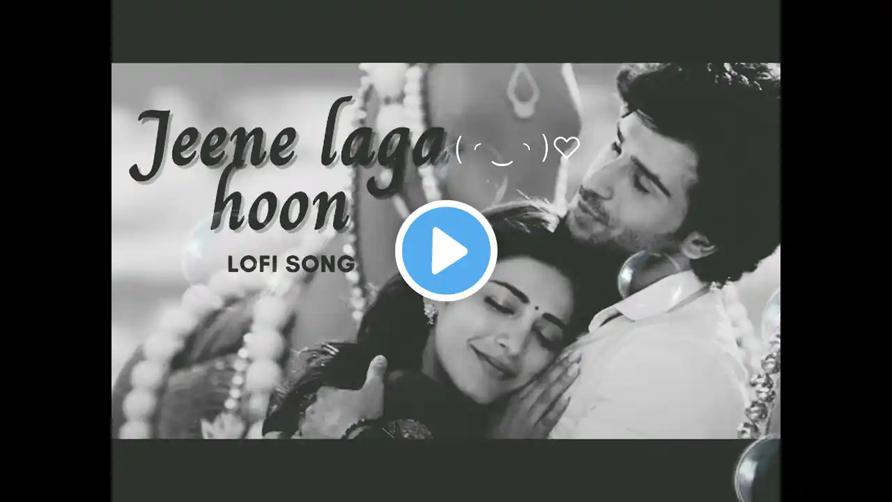 JEENE LAGA HOON -  LOFI | RAMAIYA VASTAVAIYA ! Girish Kumar  | Shuriti | Atif Aslam, Shreya Ghoshal