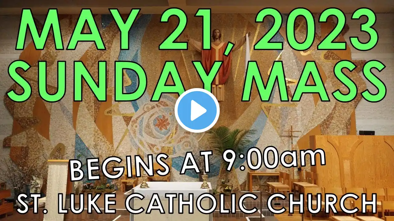 St. Luke Catholic Church - SUNDAY MASS - May 21, 2023 @ 9:00am