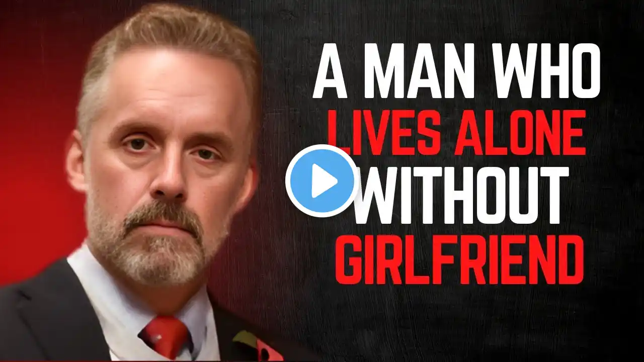 "THE MAN WHO LIVES ALONE WITHOUT A GIRLFRIEND" | JORDAN PETERSON BEST MOTIVATIONAL SPEECH