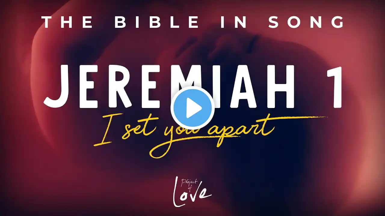 Jeremiah 1 - I Set You Apart || Bible in Song || Project of Love