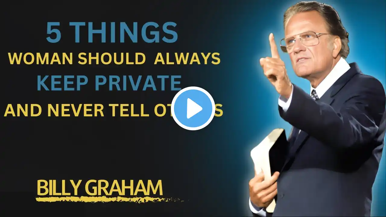 "5 Things Women Should Always Keep Private & Never Tell Others"  MOTIVATIONAL SPEECH BY BILLY GRAHAM