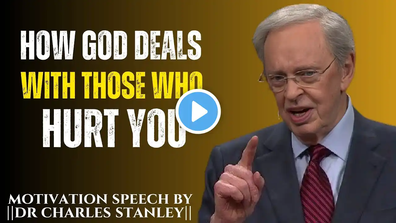 How God Deals With Those Who Hurt You ||Best Motivational Speech by Dr Charles Stanley