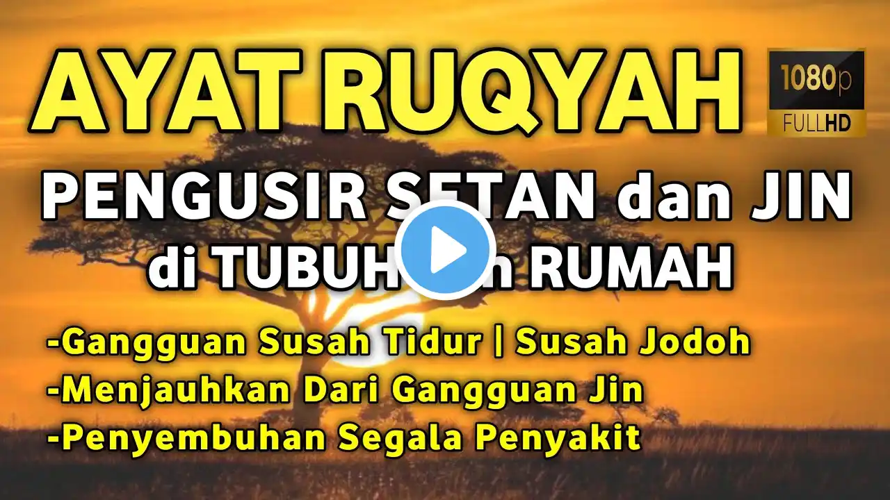 AYAT RUQYAH AMPUH PENGUSIR JIN IBLIS & SETAN DI RUMAH, TUBUH & TEMPAT USAHA, PENARIK REZEKI MUSTAJAB