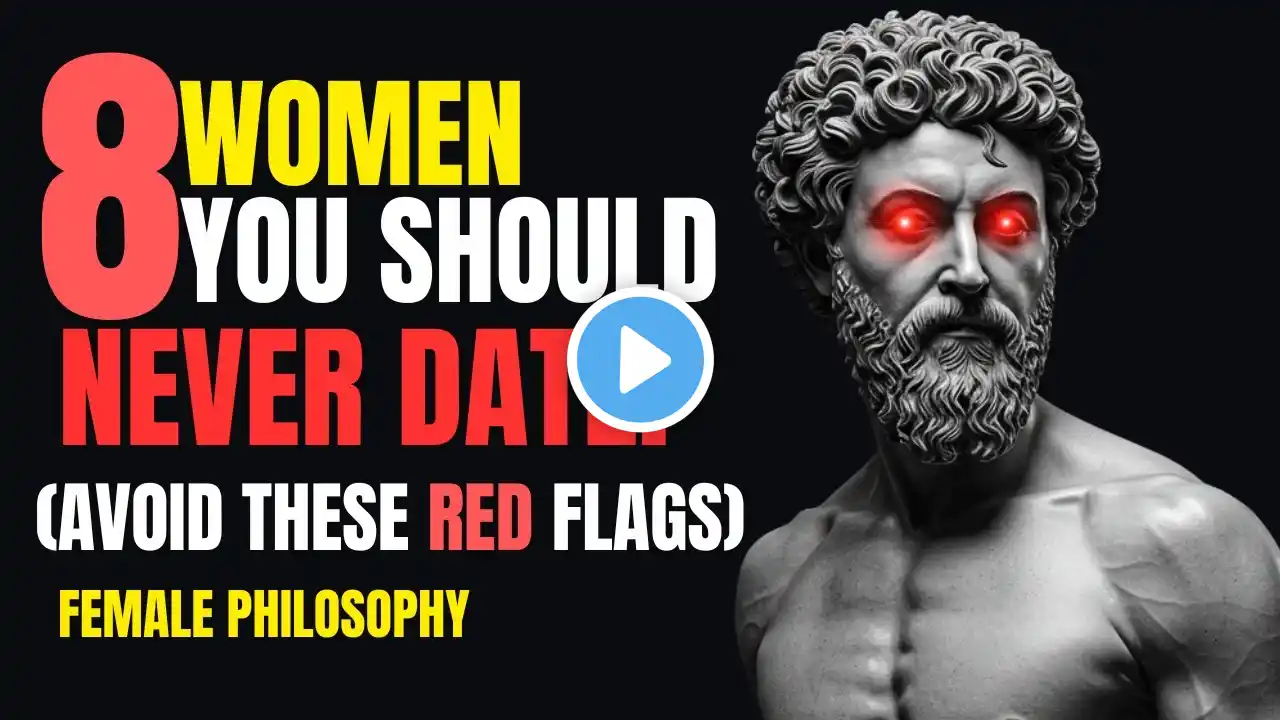 Master Stoic Secrets | 8 Women You Should NEVER Date! Avoid These Red Flags | Stoicism