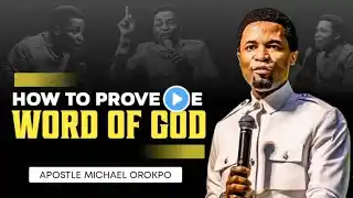 HOW TO PROVE THE WORD OF GOD || APOSTLE MICHAEL OROKPO