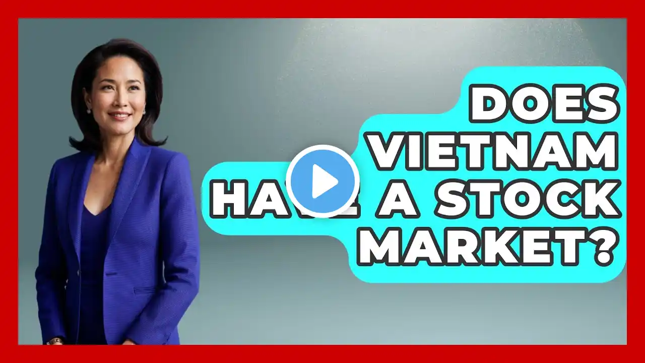 Does Vietnam Have A Stock Market? - Exploring Southeast Asia