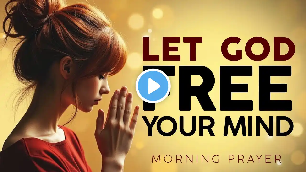 Overcome Negative Thinking Renew Your Mind | Powerful Morning Prayer