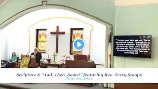"And, Then, Some!" - Sermon featuring Rev. Terry Stoops - 06/20/21
