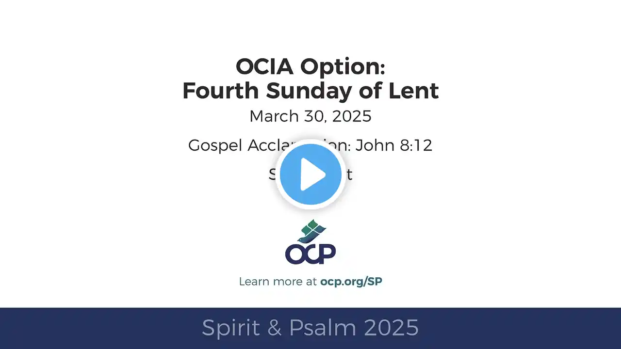 Spirit & Psalm 2025 – Lent 4: OCIA – Gospel Acclamation