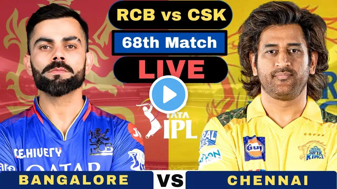 Live: Royal Challengers Bangalore vs Chennai Super Kings IPL | RCB vs CSK Live 68th Match IPL 2024