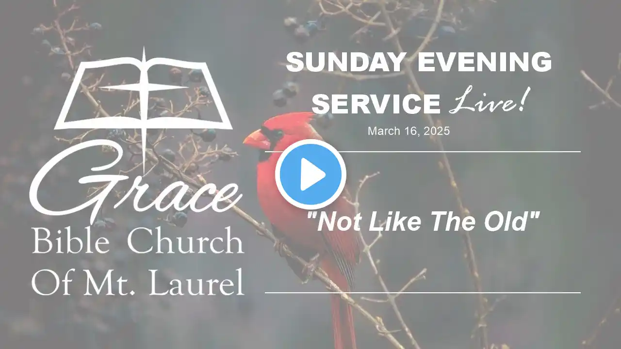 "Not Like The Old” - Grace Bible Church of Mt Laurel - Sunday Evening Live!