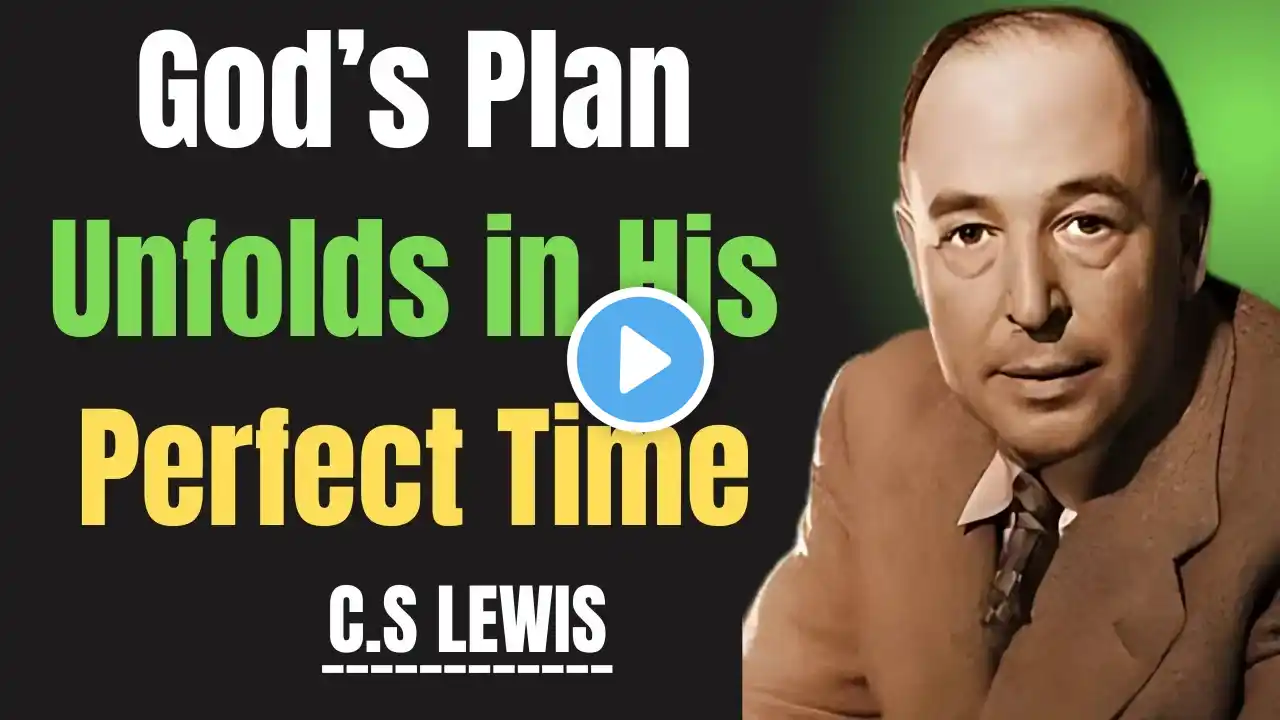 God’s Plan Unfolds in His Perfect Time messenge | C.S LEWIS |