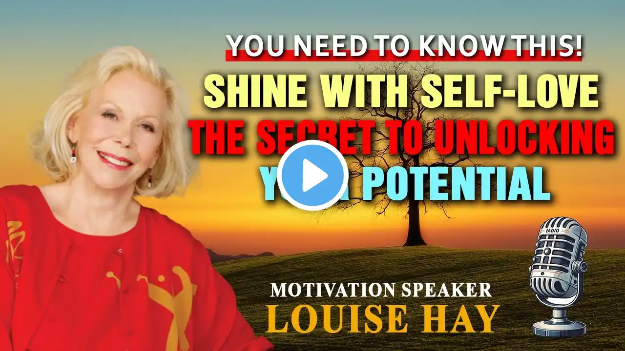 LOUISE HAY: Shine with Self-Love: The Secret to Unlocking Your Potential