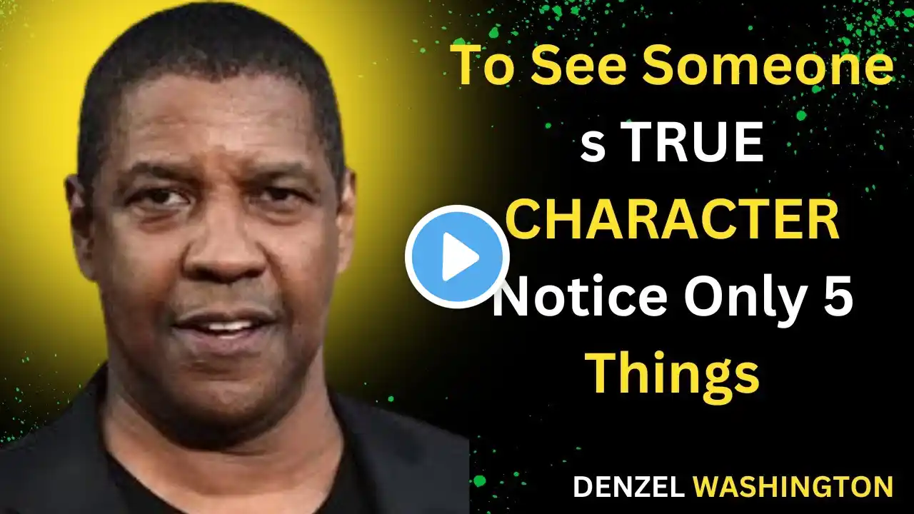 To See Someone s TRUE CHARACTER, Notice Only 5 Things |  Denzel Washington Motivational Speech