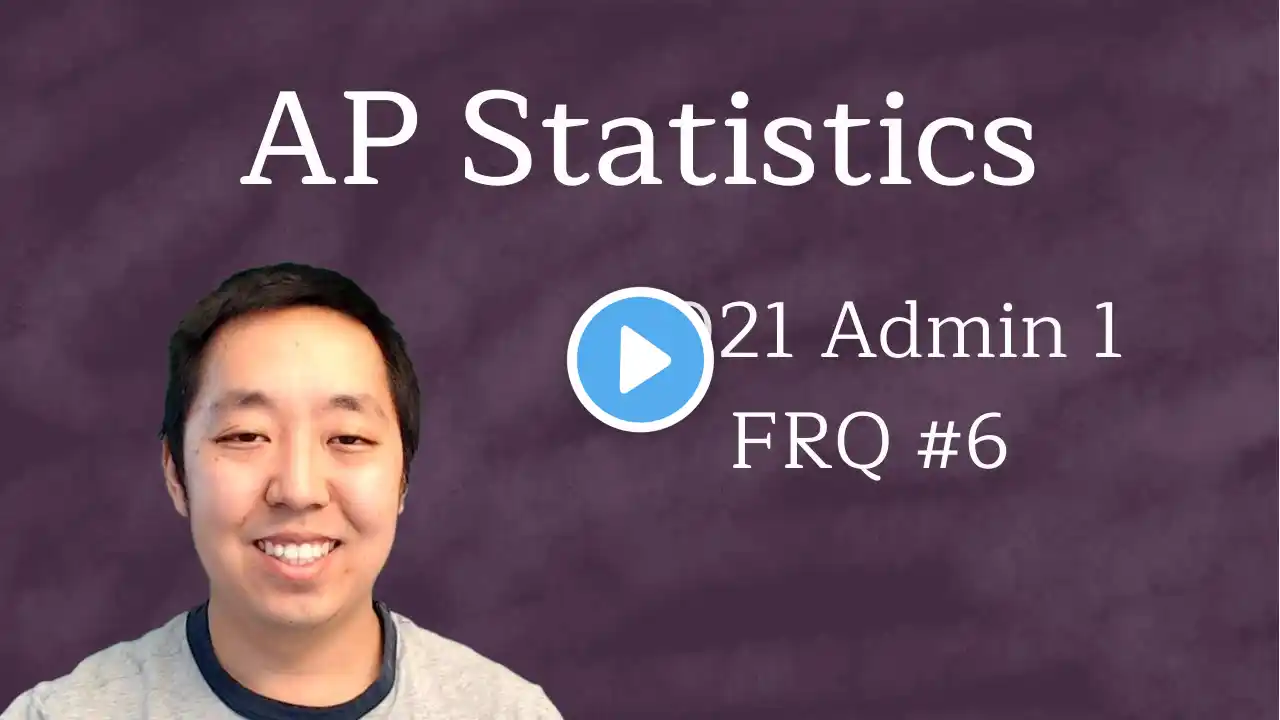 2021 AP Statistics Free Response #6 (First Administration)