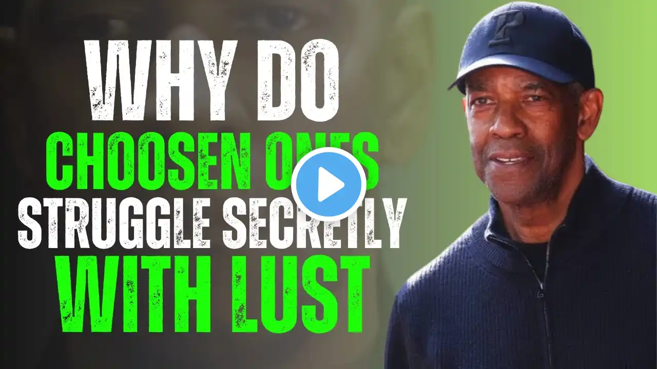 7 Reasons Why Chosen Ones Secretly Struggle with Lust || Denzel Washington Motivation.