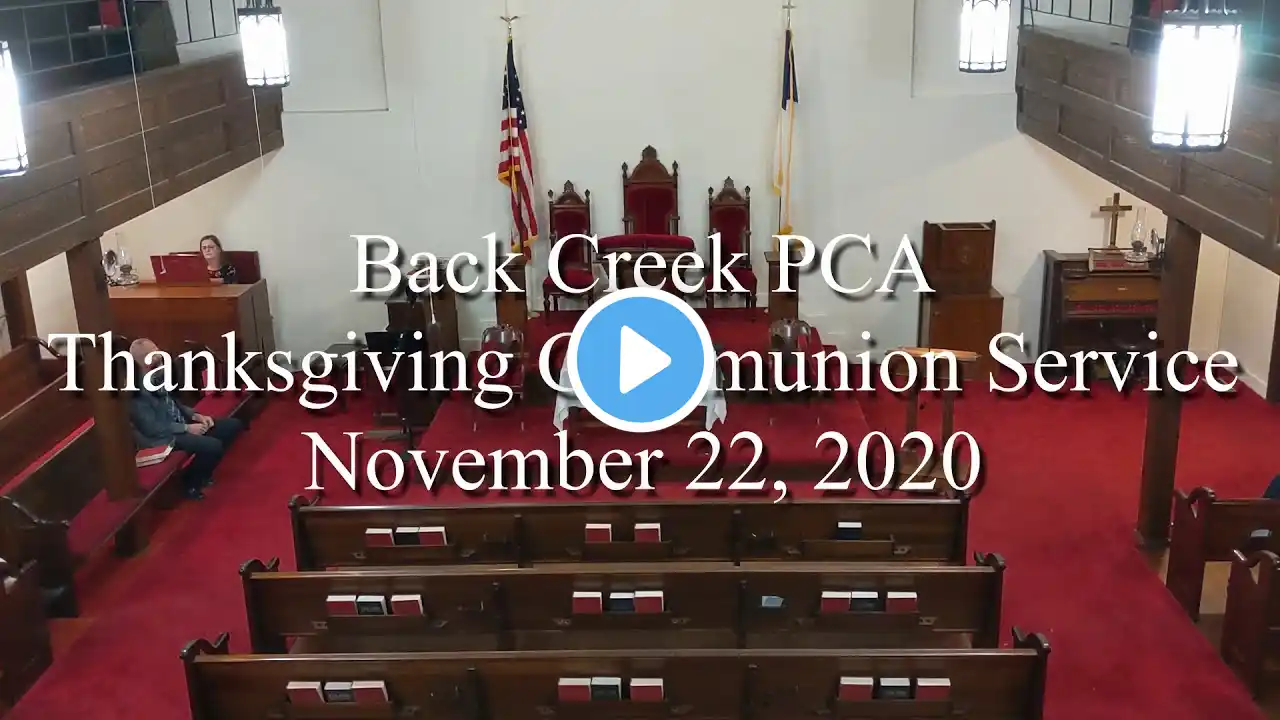 Back Creek Presbyterian Church (PCA) Thanksgiving Communion Service, November 22, 2020, 6:30pm