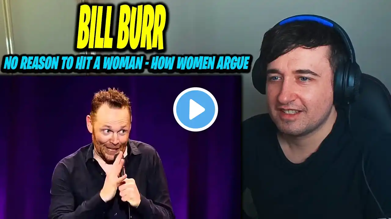 First Time Watching Bill Burr | Bill Burr - no reason to hit a woman - how women argue (REACTION!!)