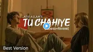 Tu Chahiye - [Slowed+Reverb] Atif Aslam | Bajrangi Bhaijaan | Salman Khan |