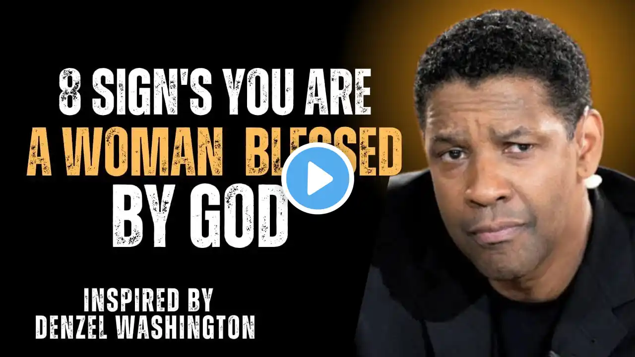 DENZEL WASHINGTON - 8 SIGNS YOU ARE A WOMAN BLESSES BY GOD - Denzel Washington Motivational Speech