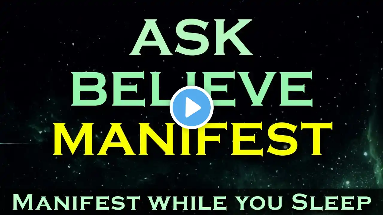 ASK. BELIEVE. MANIFEST. ~ Manifest Anything With This Sleep Meditation ~ Listen as you Sleep