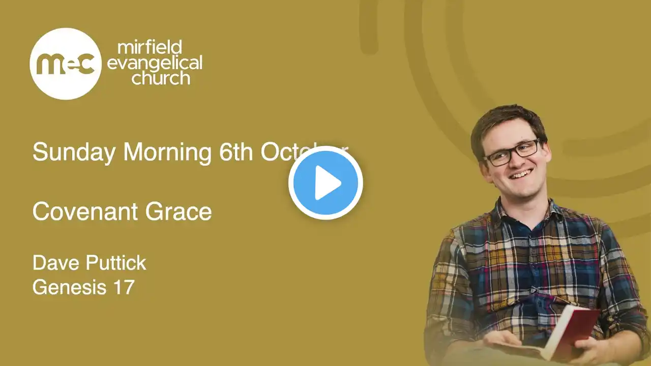 MEC Sunday Morning Service 29th September 2024. Genesis 17. Covenant Grace
