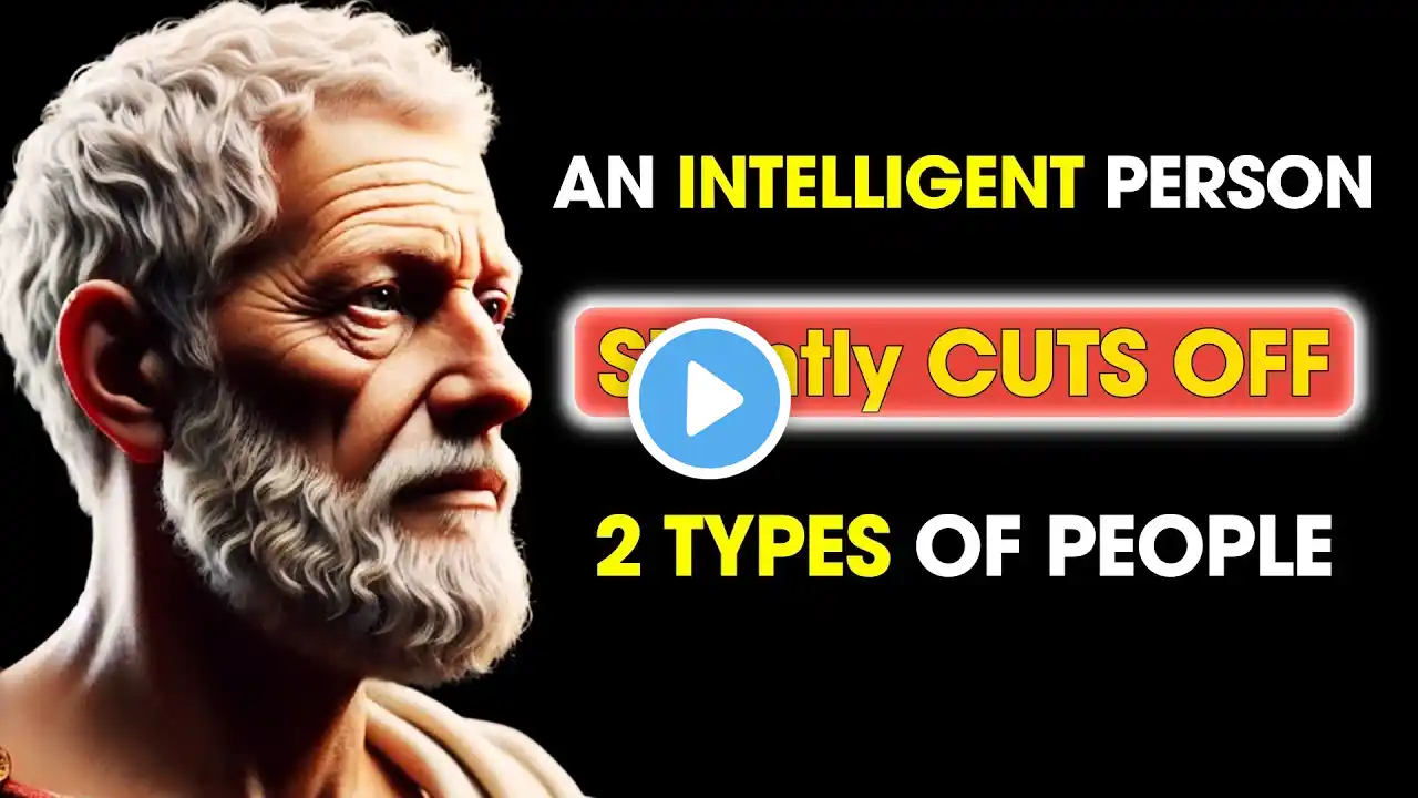 An INTELLIGENT Person Silently CUTS OFF 2 Types of People | Stoic Philosophy