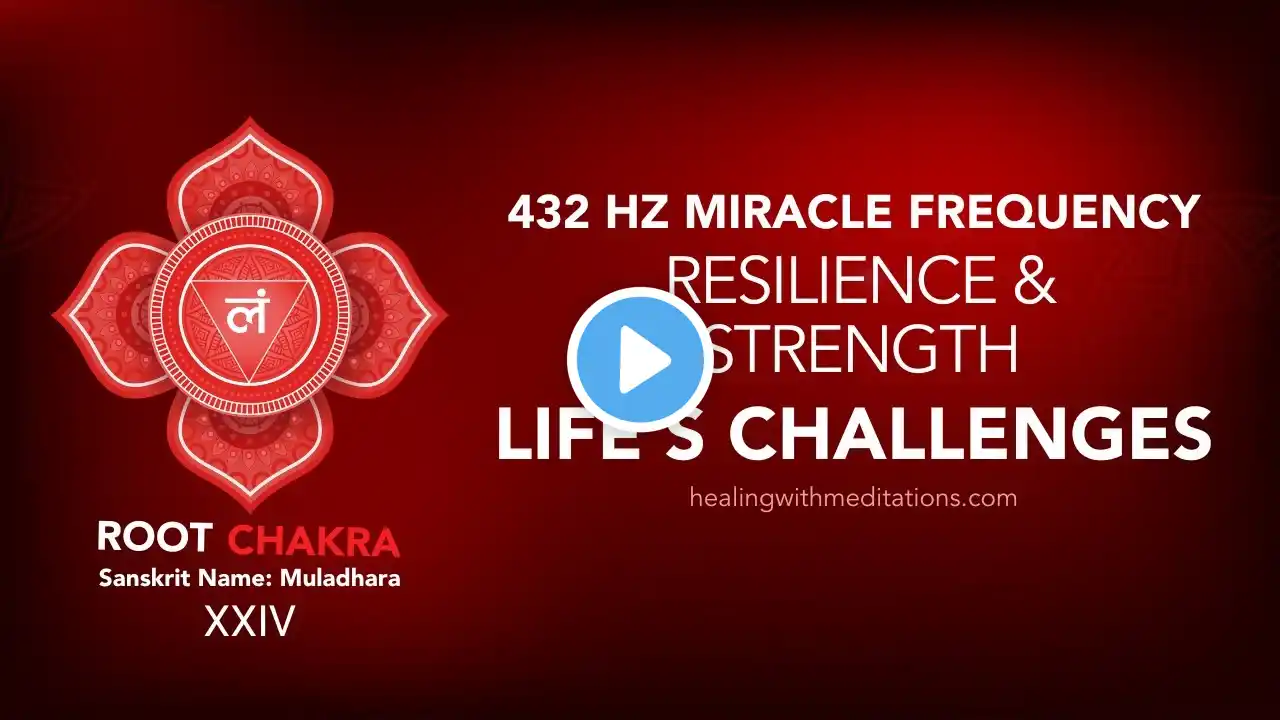 Resilience & Strength Meditation for Life's Challenges - 432 Hz Root Chakra Miracle Frequency (XXIV)