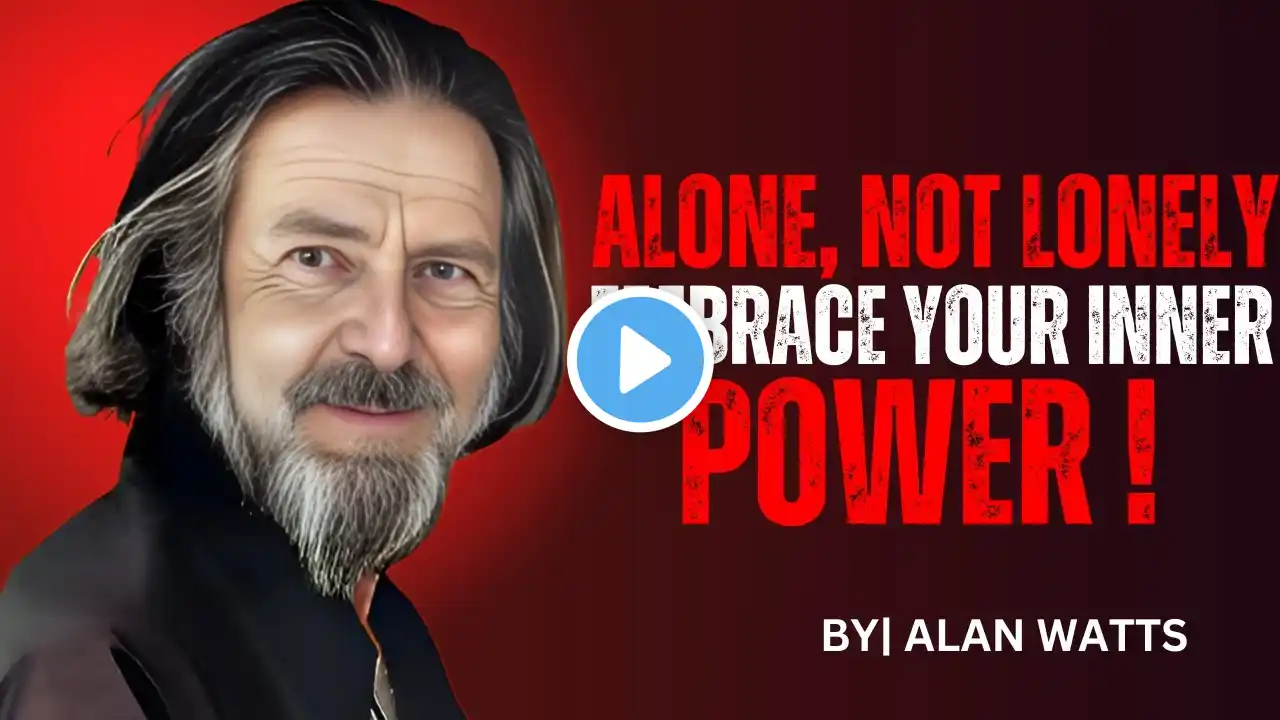 Alone, Not Lonely: Embrace Your Inner Power | Best Speech By ALAN WATTS